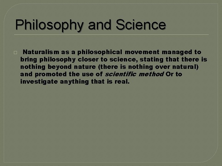 Philosophy and Science � Naturalism as a philosophical movement managed to bring philosophy closer