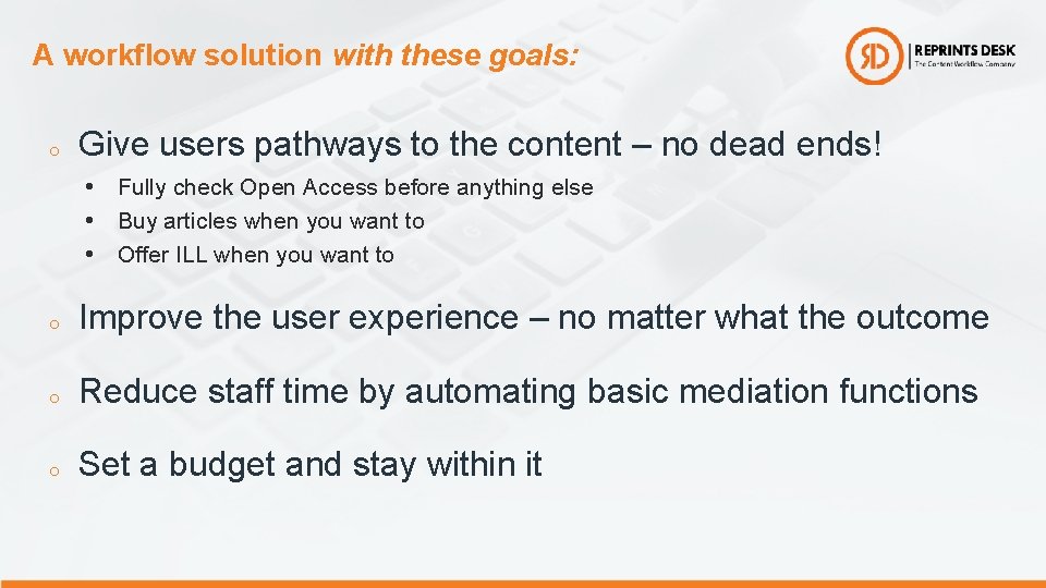 A workflow solution with these goals: o Give users pathways to the content –