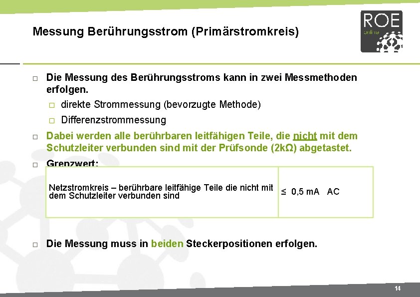 Messung Berührungsstrom (Primärstromkreis) Die Messung des Berührungsstroms kann in zwei Messmethoden erfolgen. � direkte