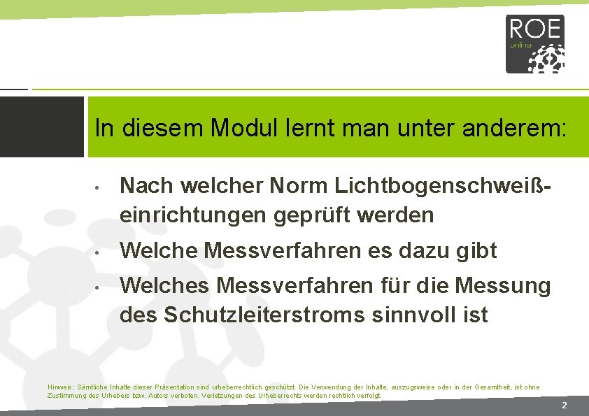 In diesem Modul lernt man unter anderem: • • • Nach welcher Norm Lichtbogenschweißeinrichtungen