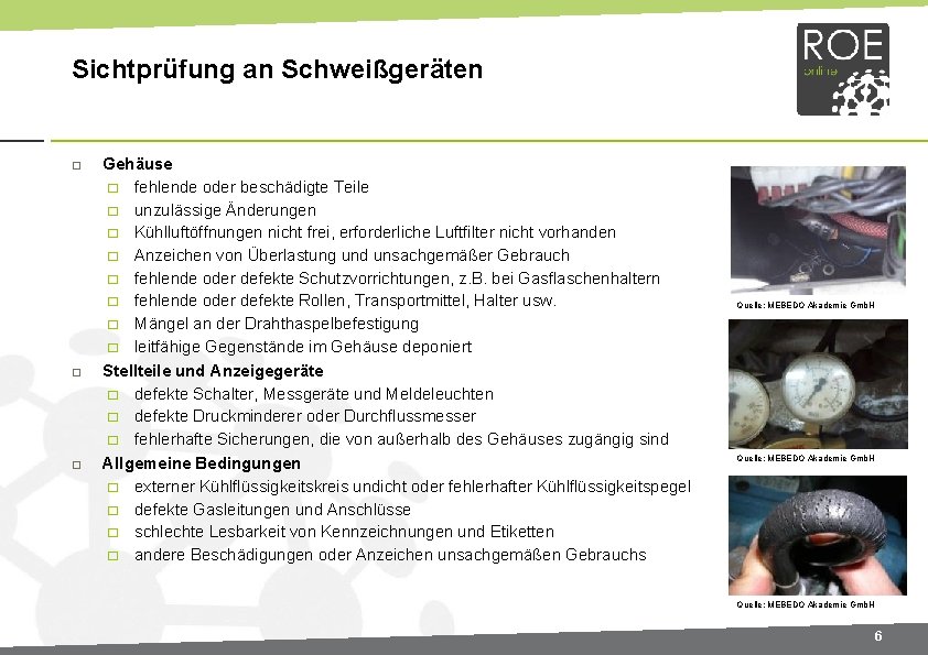 Sichtprüfung an Schweißgeräten Gehäuse � fehlende oder beschädigte Teile � unzulässige Änderungen � Kühlluftöffnungen