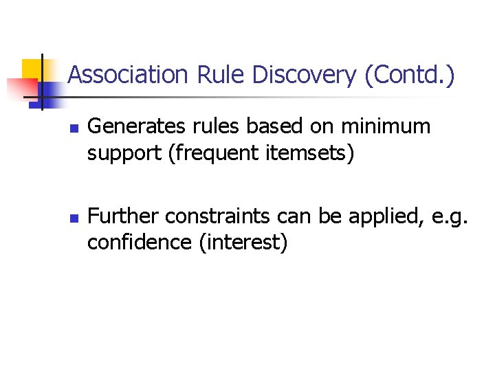 Association Rule Discovery (Contd. ) n n Generates rules based on minimum support (frequent