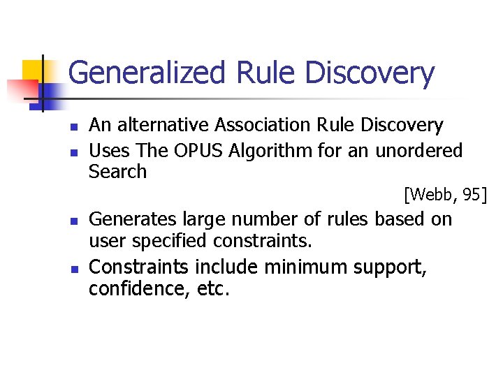 Generalized Rule Discovery n n An alternative Association Rule Discovery Uses The OPUS Algorithm