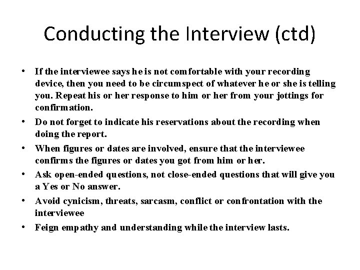 Conducting the Interview (ctd) • If the interviewee says he is not comfortable with