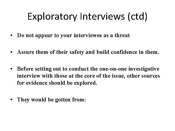 Exploratory Interviews (ctd) • Do not appear to your interviewee as a threat •