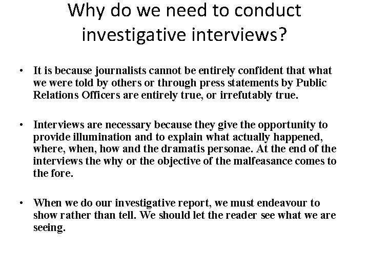Why do we need to conduct investigative interviews? • It is because journalists cannot