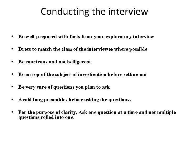 Conducting the interview • Be well-prepared with facts from your exploratory interview • Dress