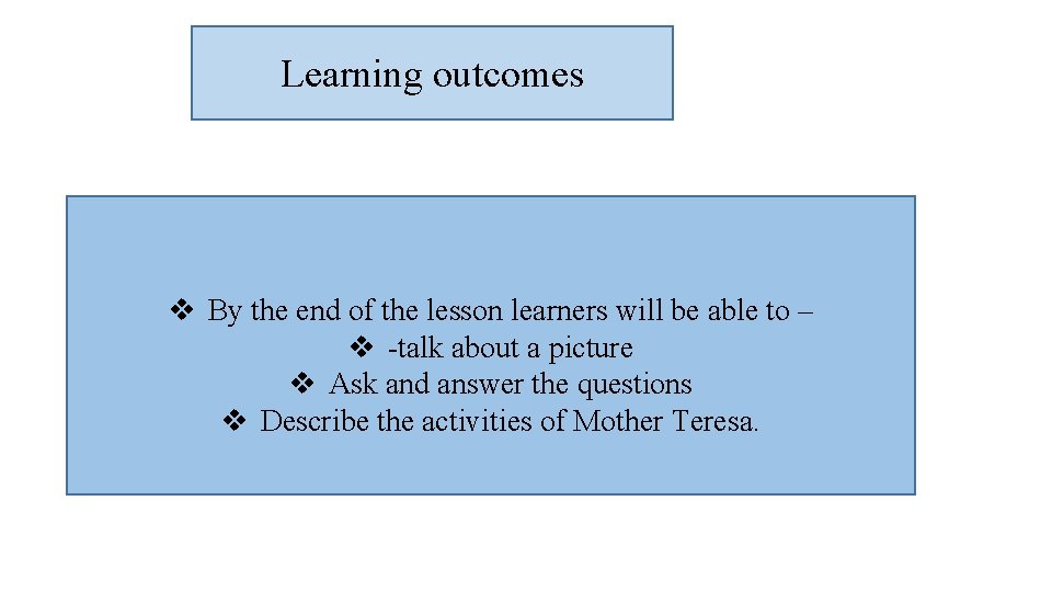 Learning outcomes v By the end of the lesson learners will be able to