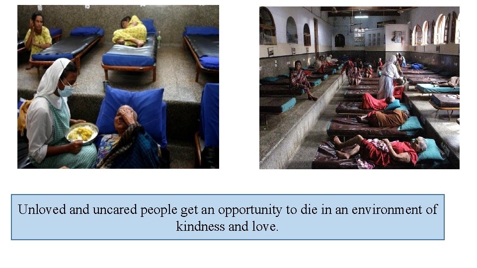 Unloved and uncared people get an opportunity to die in an environment of kindness