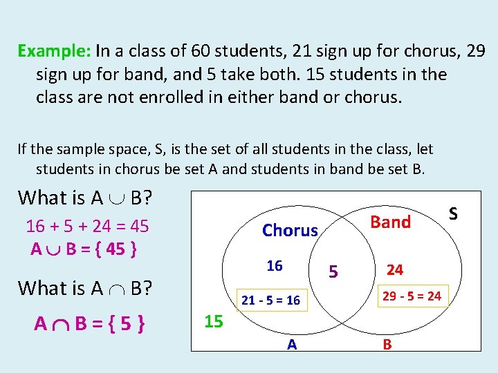 Example: In a class of 60 students, 21 sign up for chorus, 29 sign