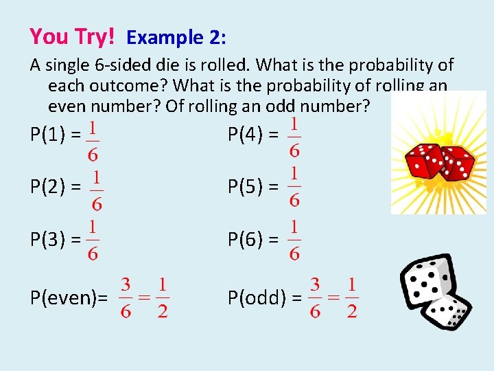 You Try! Example 2: A single 6 -sided die is rolled. What is the