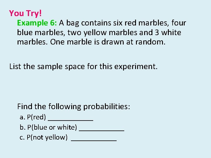 You Try! Example 6: A bag contains six red marbles, four blue marbles, two