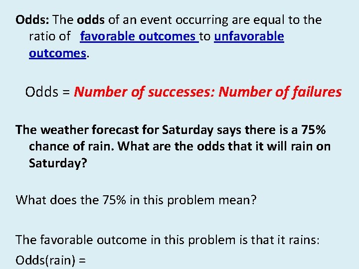 Odds: The odds of an event occurring are equal to the ratio of favorable