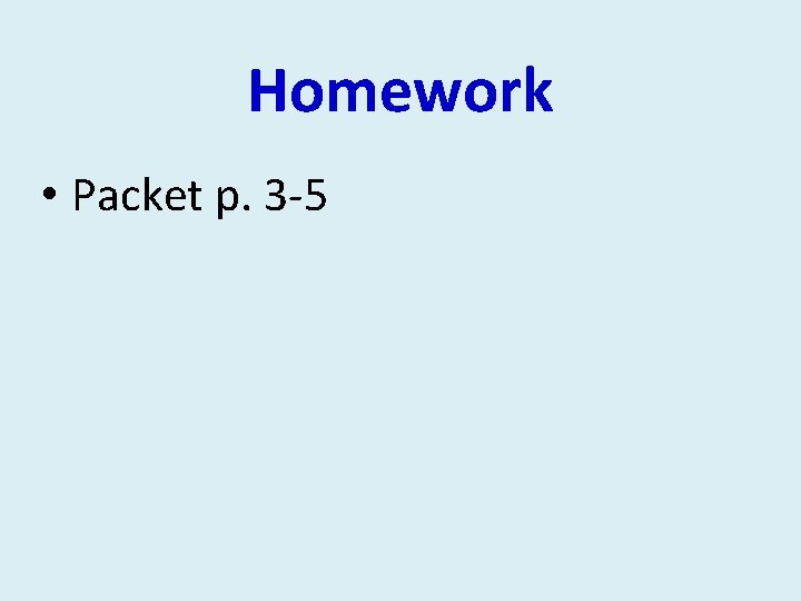 Homework • Packet p. 3 -5 