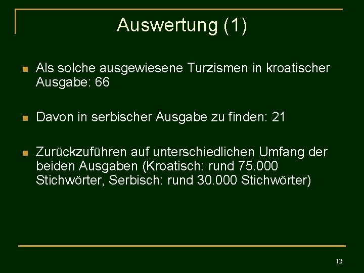 Auswertung (1) n Als solche ausgewiesene Turzismen in kroatischer Ausgabe: 66 n Davon in