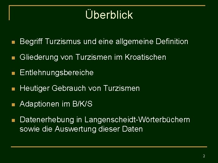 Überblick n Begriff Turzismus und eine allgemeine Definition n Gliederung von Turzismen im Kroatischen