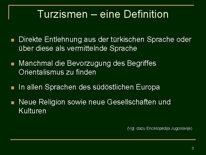 Turzismen – eine Definition n Direkte Entlehnung aus der türkischen Sprache oder über diese