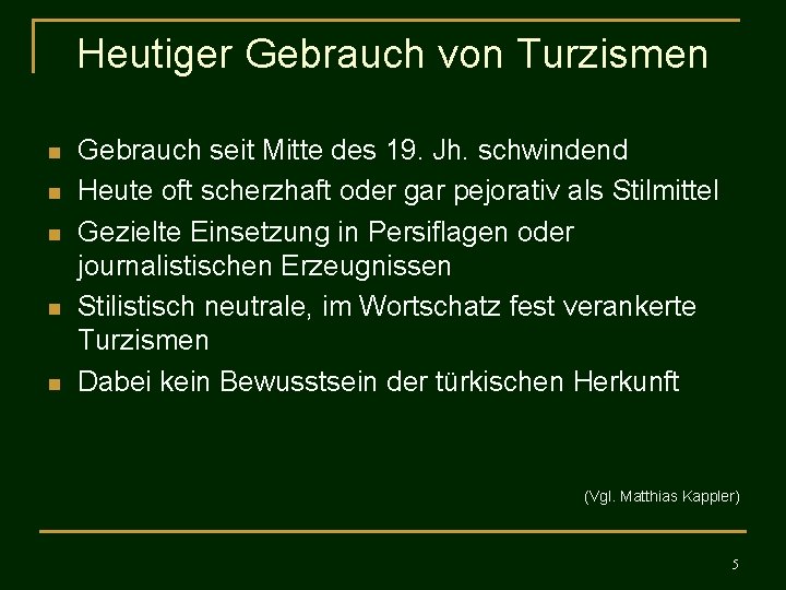 Heutiger Gebrauch von Turzismen n n Gebrauch seit Mitte des 19. Jh. schwindend Heute