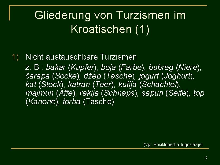 Gliederung von Turzismen im Kroatischen (1) 1) Nicht austauschbare Turzismen z. B. : bakar