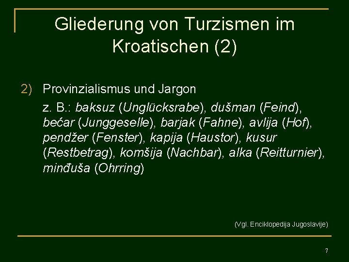 Gliederung von Turzismen im Kroatischen (2) 2) Provinzialismus und Jargon z. B. : baksuz