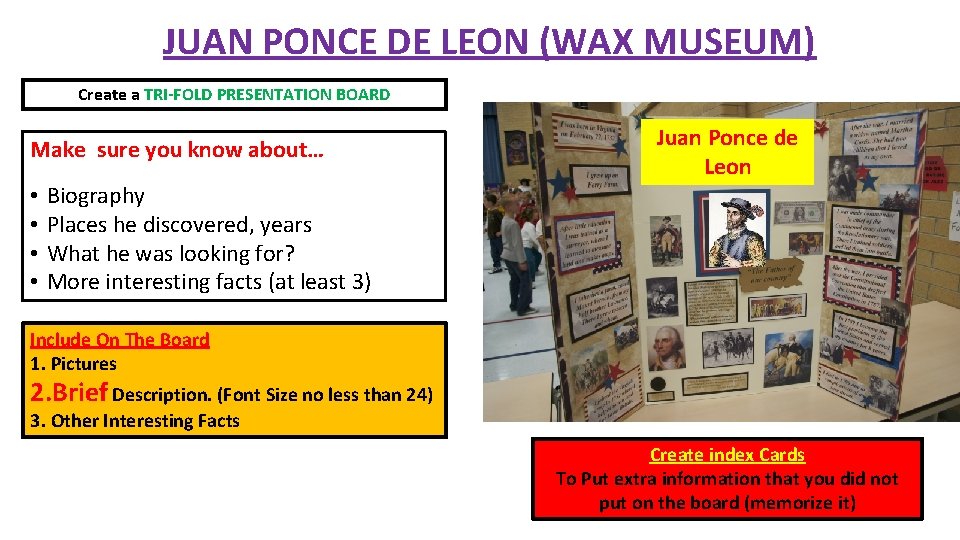 JUAN PONCE DE LEON (WAX MUSEUM) Create a TRI-FOLD PRESENTATION BOARD Make sure you