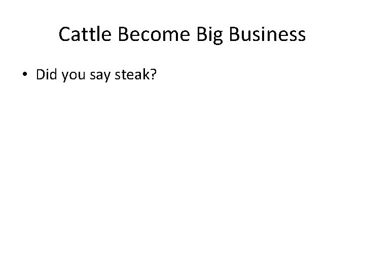 Cattle Become Big Business • Did you say steak? 