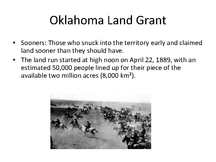 Oklahoma Land Grant • Sooners: Those who snuck into the territory early and claimed