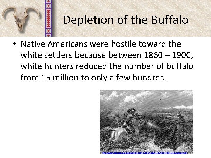 Depletion of the Buffalo • Native Americans were hostile toward the white settlers because