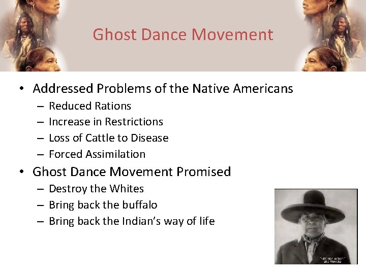 Ghost Dance Movement • Addressed Problems of the Native Americans – – Reduced Rations