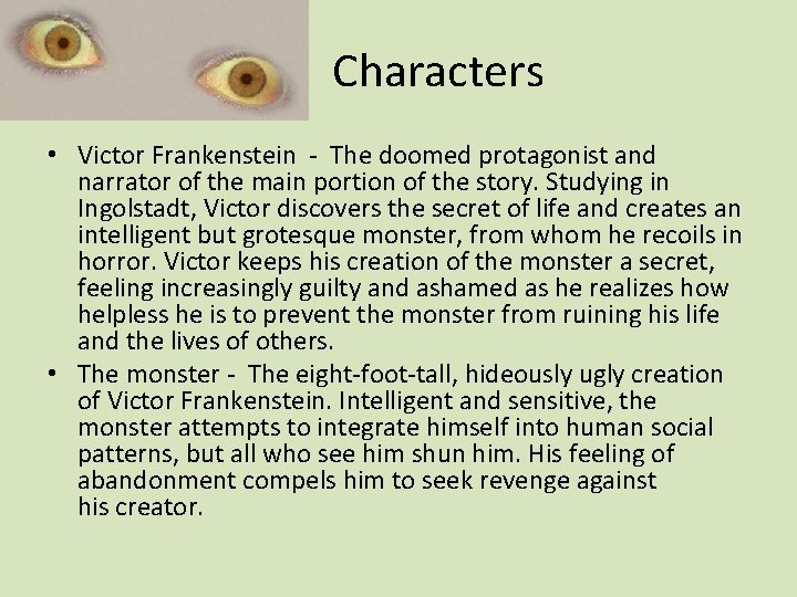 Characters • Victor Frankenstein - The doomed protagonist and narrator of the main portion