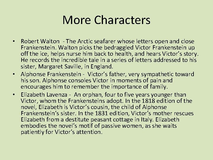 More Characters • Robert Walton - The Arctic seafarer whose letters open and close