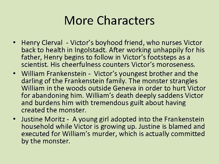 More Characters • Henry Clerval - Victor’s boyhood friend, who nurses Victor back to