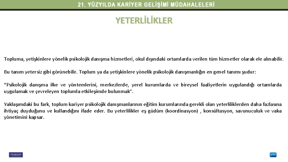 YETERLİLİKLER Topluma, yetişkinlere yönelik psikolojik danışma hizmetleri, okul dışındaki ortamlarda verilen tüm hizmetler olarak