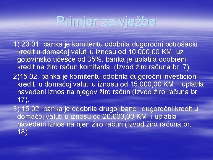 Primjer za vježbe 1) 20. 01. banka je komitentu odobrila dugoročni potrošački kredit u