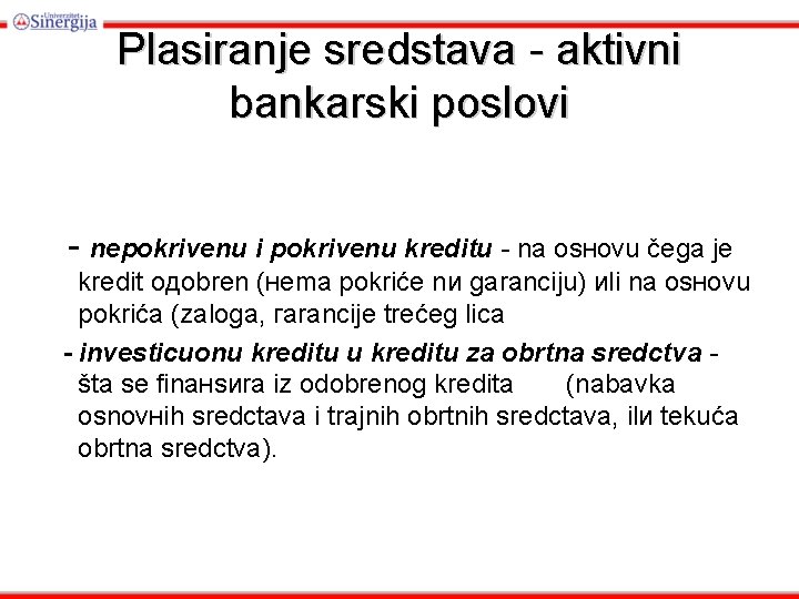 Plasiranje sredstava - aktivni bankarski poslovi - nepokrivenи i pokrivenи kreditи - na osноvu