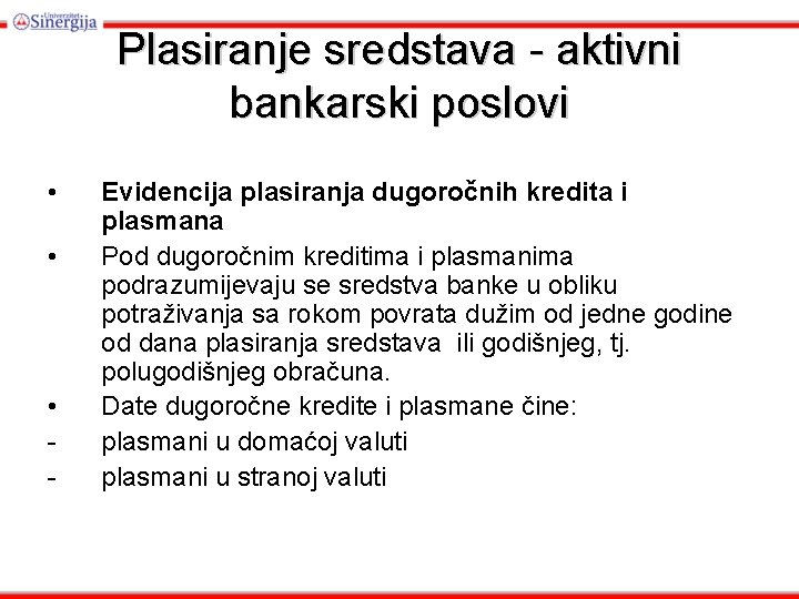 Plasiranje sredstava - aktivni bankarski poslovi • • • - Evidencija plasiranja dugoročnih kredita