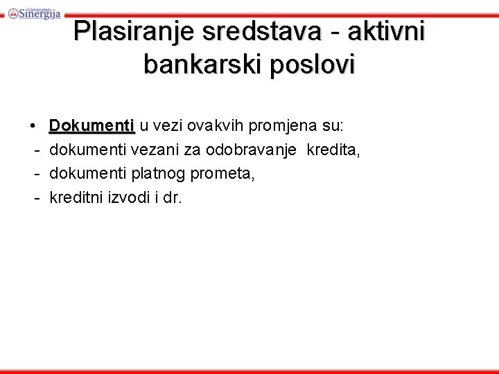 Plasiranje sredstava - aktivni bankarski poslovi • - Dokumenti u vezi ovakvih promjena su: