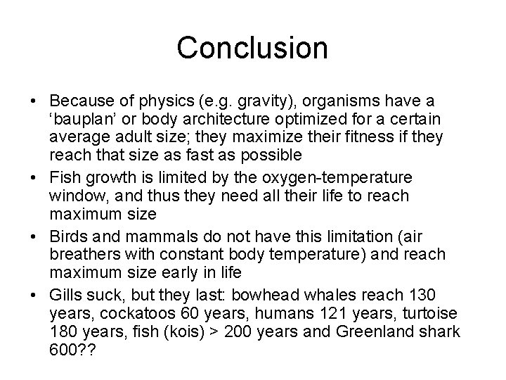 Conclusion • Because of physics (e. g. gravity), organisms have a ‘bauplan’ or body