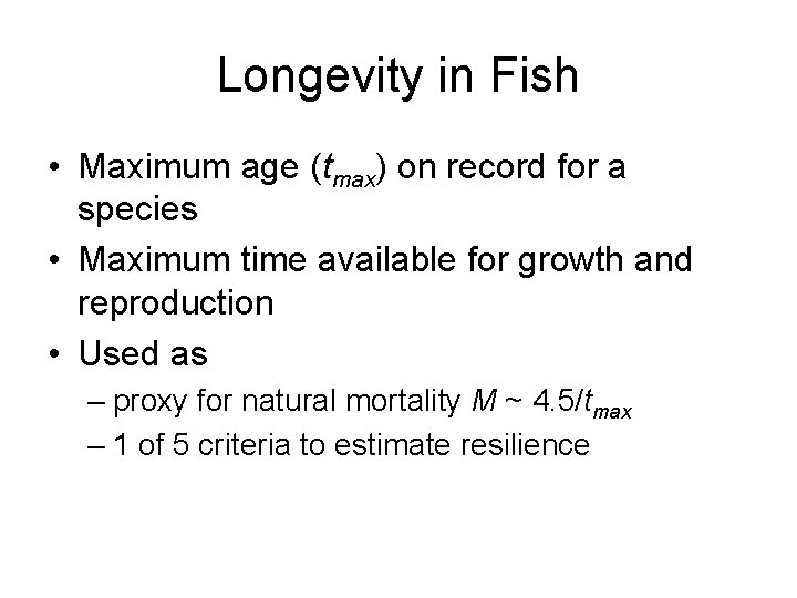 Longevity in Fish • Maximum age (tmax) on record for a species • Maximum