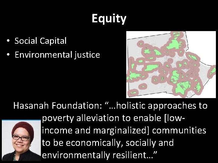 Equity • Social Capital • Environmental justice Hasanah Foundation: “…holistic approaches to poverty alleviation