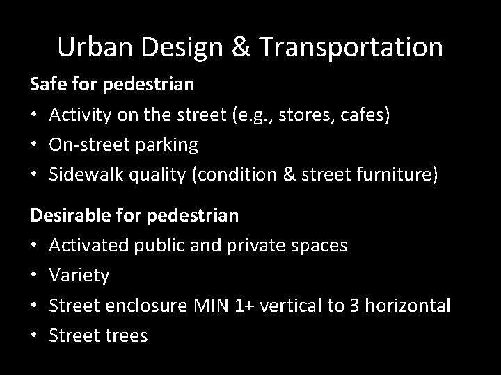 Urban Design & Transportation Safe for pedestrian • Activity on the street (e. g.