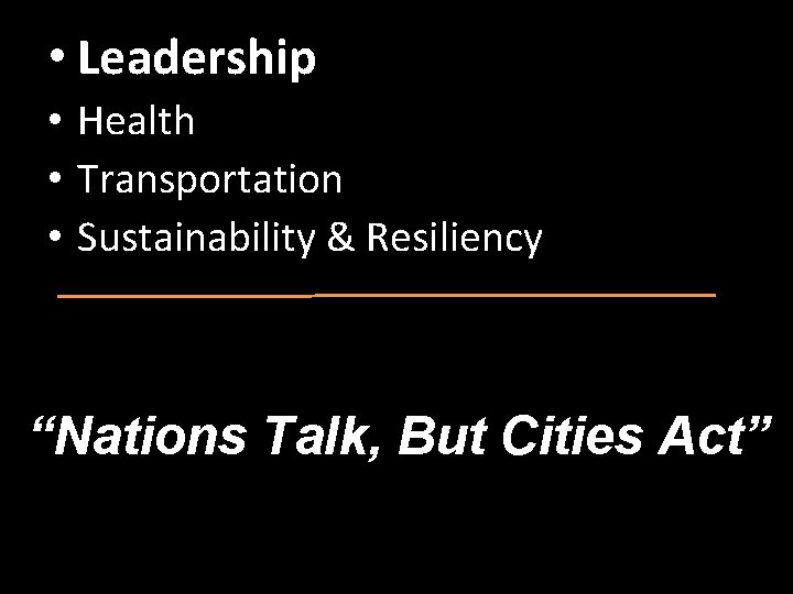  • Leadership • Health • Transportation • Sustainability & Resiliency “Nations Talk, But