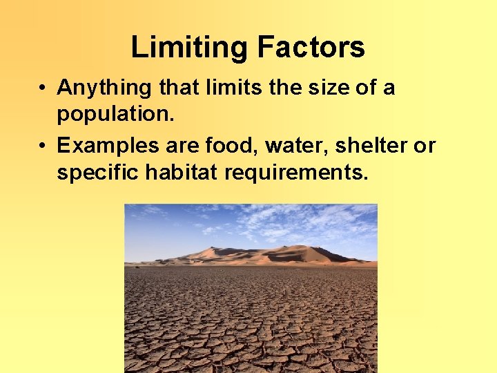 Limiting Factors • Anything that limits the size of a population. • Examples are
