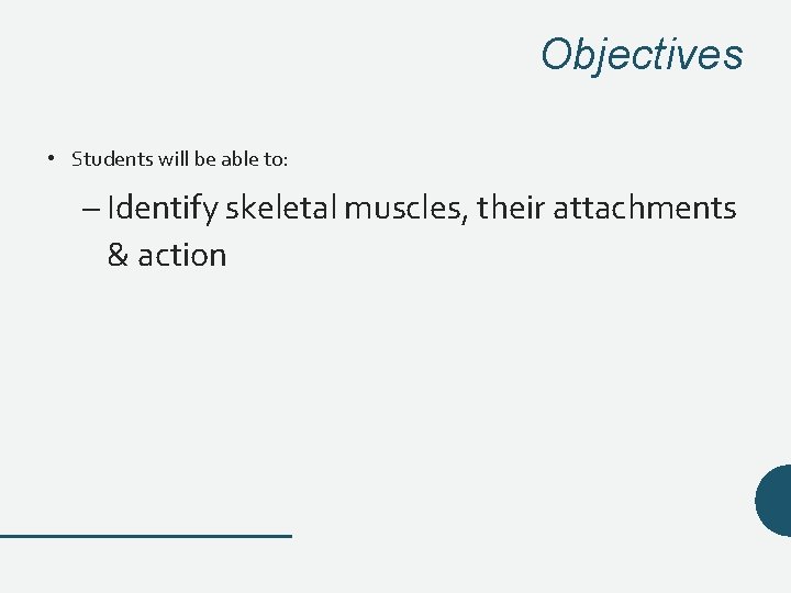 Objectives • Students will be able to: – Identify skeletal muscles, their attachments & Objectives • Students will be able to: – Identify skeletal muscles, their attachments &
