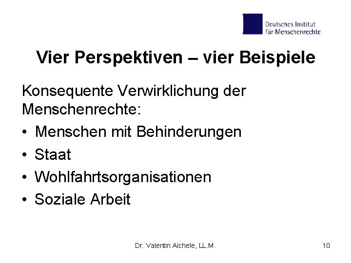 Vier Perspektiven – vier Beispiele Konsequente Verwirklichung der Menschenrechte: • Menschen mit Behinderungen •