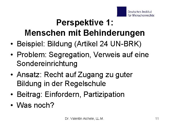 Perspektive 1: Menschen mit Behinderungen • Beispiel: Bildung (Artikel 24 UN-BRK) • Problem: Segregation,