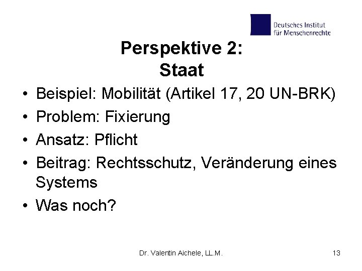 Perspektive 2: Staat • • Beispiel: Mobilität (Artikel 17, 20 UN-BRK) Problem: Fixierung Ansatz: