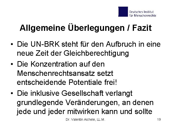 Allgemeine Überlegungen / Fazit • Die UN-BRK steht für den Aufbruch in eine neue