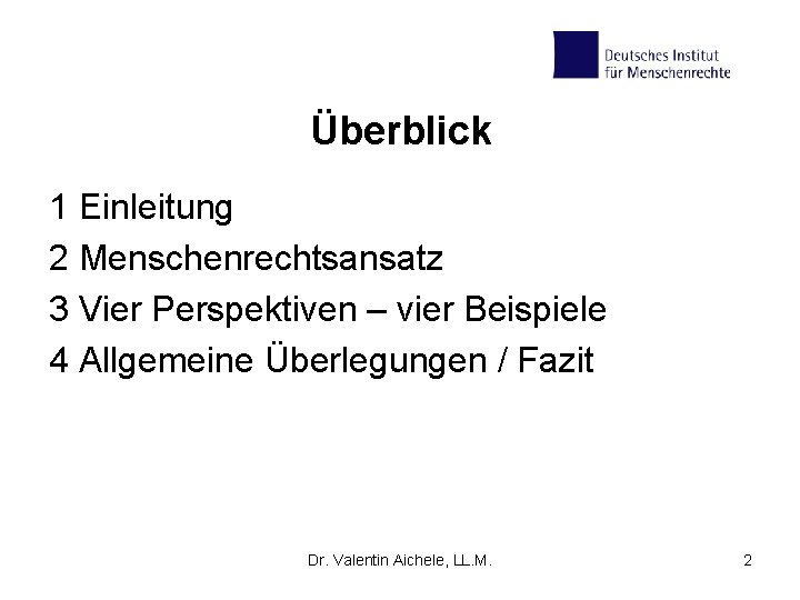 Überblick 1 Einleitung 2 Menschenrechtsansatz 3 Vier Perspektiven – vier Beispiele 4 Allgemeine Überlegungen