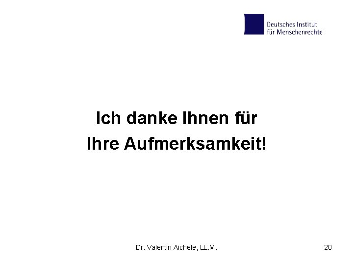 Ich danke Ihnen für Ihre Aufmerksamkeit! Dr. Valentin Aichele, LL. M. 20 